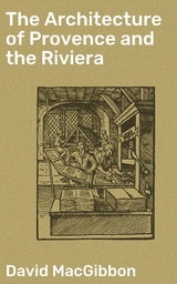 The Architecture of Provence and the Riviera - David MacGibbon