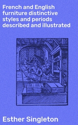 French and English furniture distinctive styles and periods described and illustrated - Esther Singleton