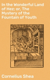 In the Wonderful Land of Hez; or, The Mystery of the Fountain of Youth - Cornelius Shea