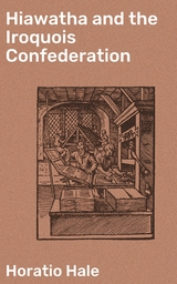 Hiawatha and the Iroquois Confederation - Horatio Hale