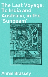 The Last Voyage: To India and Australia, in the 'Sunbeam' - Annie Brassey