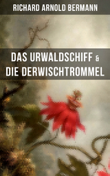 Das Urwaldschiff & Die Derwischtrommel - Richard Arnold Bermann