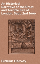 An Historical Narrative of the Great and Terrible Fire of London, Sept. 2nd 1666 - Gideon Harvey