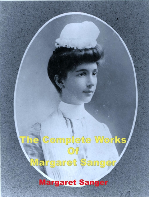 The Complete Works of Margaret Sanger - Margaret Sanger