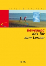 Bewegung - das Tor zum Lernen - Carla Hannaford