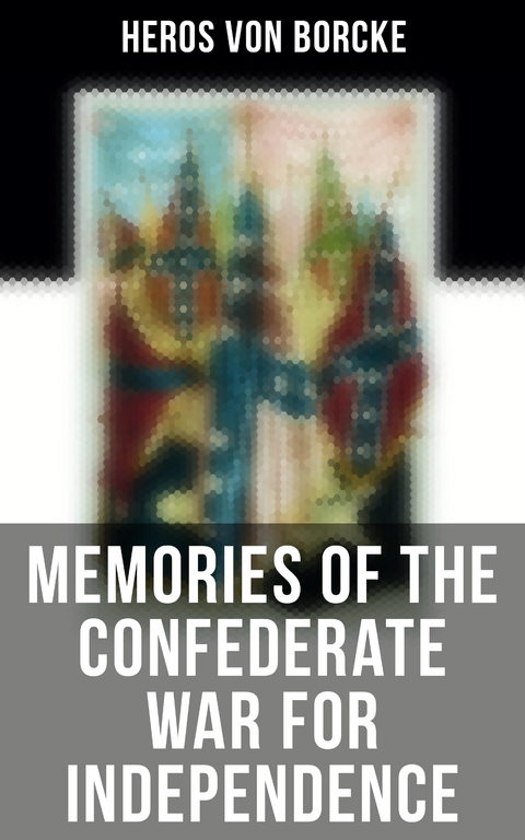 Memories of the Confederate War for Independence - Heros Von Borcke