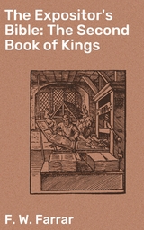 The Expositor's Bible: The Second Book of Kings - F. W. Farrar