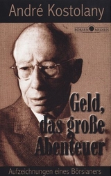 Geld - Das grosse Abenteuer - André Kostolany