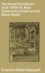 The Great Pestilence (A.D. 1348-9), Now Commonly Known as the Black Death - Francis Aidan Gasquet