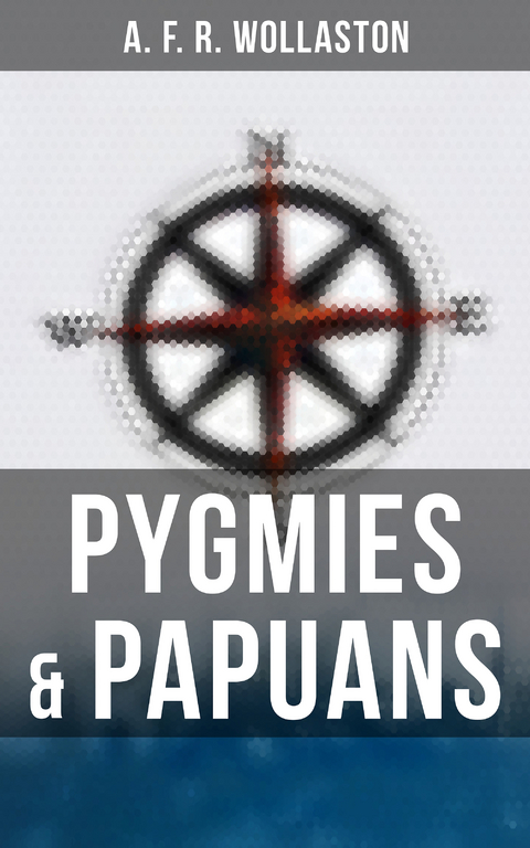 Pygmies & Papuans - A. F. R. Wollaston