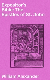 Expositor's Bible: The Epistles of St. John - William Alexander