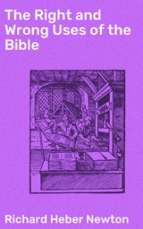 The Right and Wrong Uses of the Bible - Richard Heber Newton