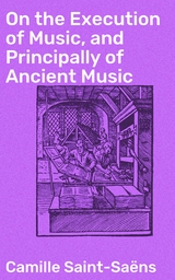 On the Execution of Music, and Principally of Ancient Music - Camille Saint-Saëns