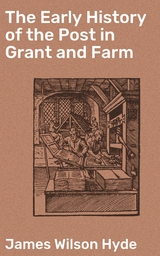 The Early History of the Post in Grant and Farm - James Wilson Hyde