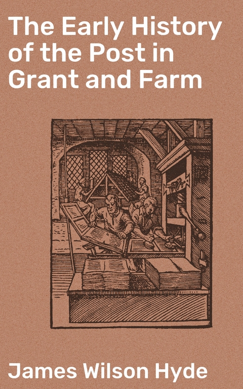 The Early History of the Post in Grant and Farm - James Wilson Hyde