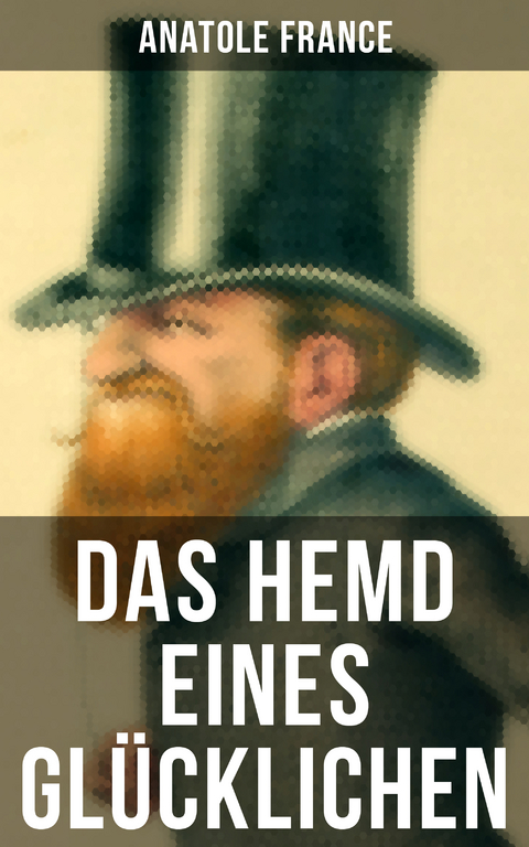 Das Hemd eines Glücklichen - Anatole France