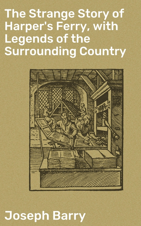 The Strange Story of Harper's Ferry, with Legends of the Surrounding Country - Joseph Barry