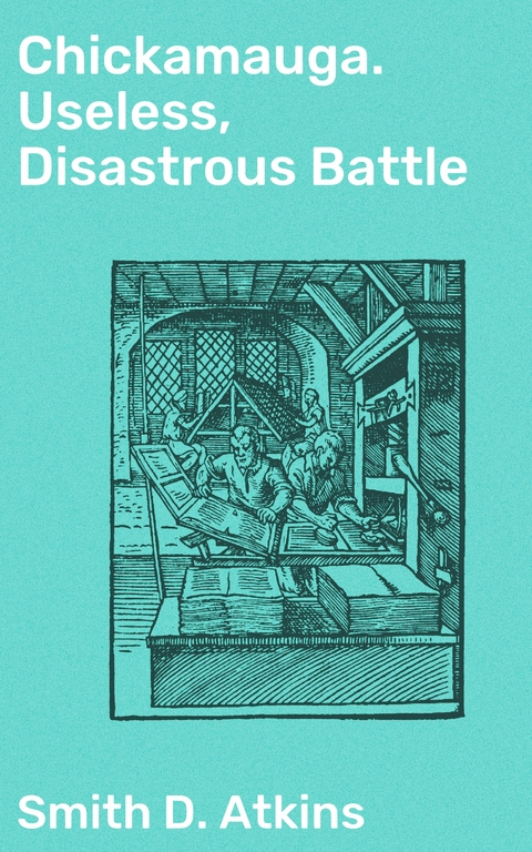 Chickamauga. Useless, Disastrous Battle - Smith D. Atkins