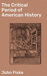 The Critical Period of American History - John Fiske