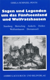 Sagen und Legenden um das Fünfseenland und Wolfratshausen - Gisela Schinzel-Penth