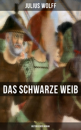 Das schwarze Weib: Historischer Roman - Julius Wolff