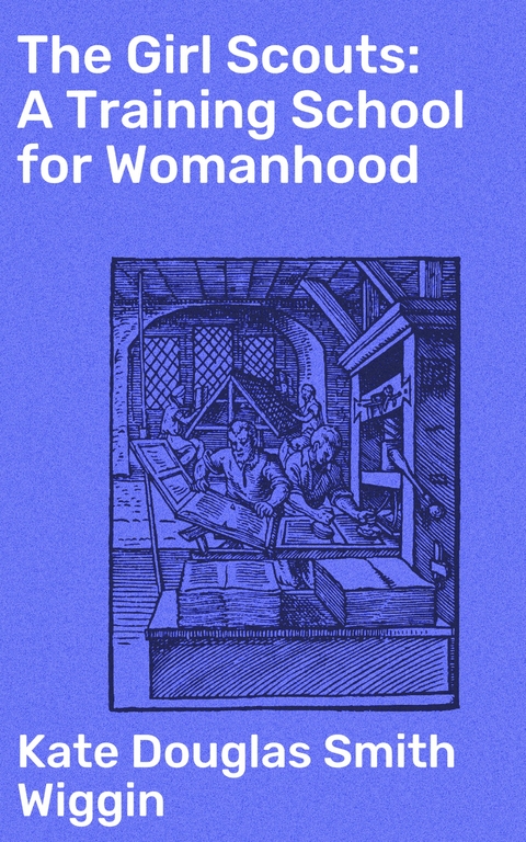 The Girl Scouts: A Training School for Womanhood - Kate Douglas Smith Wiggin