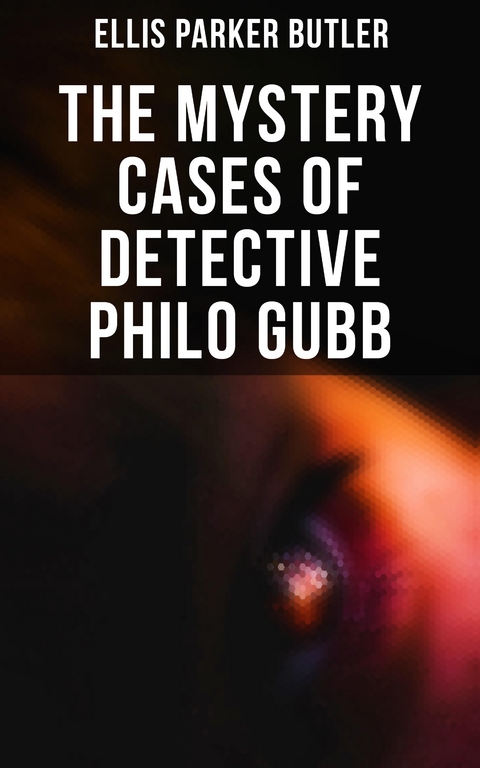 The Mystery Cases of Detective Philo Gubb - Ellis Parker Butler