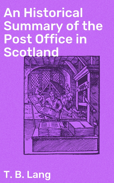 An Historical Summary of the Post Office in Scotland - T. B. Lang