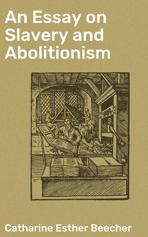 An Essay on Slavery and Abolitionism - Catharine Esther Beecher