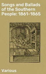 Songs and Ballads of the Southern People: 1861-1865 -  Various