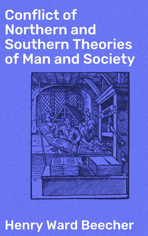 Conflict of Northern and Southern Theories of Man and Society - Henry Ward Beecher