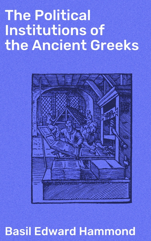 The Political Institutions of the Ancient Greeks - Basil Edward Hammond