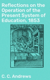 Reflections on the Operation of the Present System of Education, 1853 - C. C. Andrews