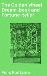 The Golden Wheel Dream-book and Fortune-teller - Felix Fontaine