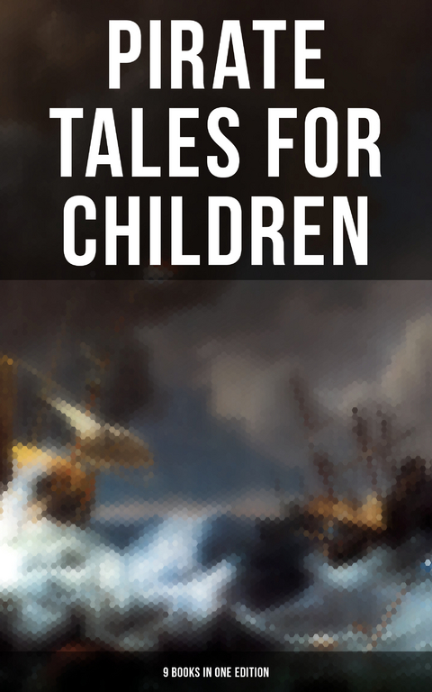 Pirate Tales for Children (9 Books in One Edition) - Robert Louis Stevenson, Edgar Allan Poe, J. M. Barrie, Daniel Defoe, Arthur Conan Doyle, R. M. Ballantyne, Charles Dickens, L. Frank Baum