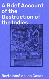 A Brief Account of the Destruction of the Indies - Bartolomé de las Casas