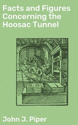 Facts and Figures Concerning the Hoosac Tunnel - John J. Piper