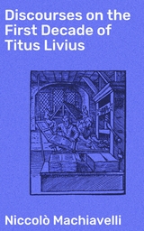 Discourses on the First Decade of Titus Livius - Niccolò Machiavelli