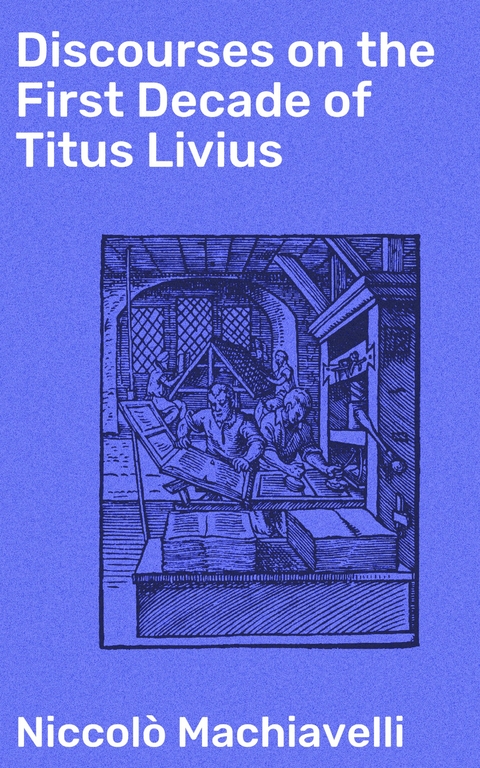 Discourses on the First Decade of Titus Livius - Niccolò Machiavelli