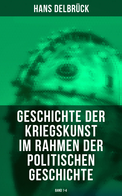 Geschichte der Kriegskunst im Rahmen der politischen Geschichte (Band 1-4) - Hans Delbrück