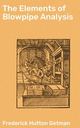 The Elements of Blowpipe Analysis - Frederick Hutton Getman