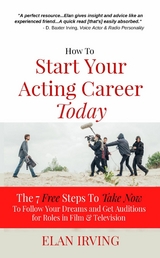 How To  Start Your Acting Career Today - Elan Irving