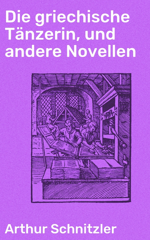 Die griechische Tänzerin, und andere Novellen - Arthur Schnitzler