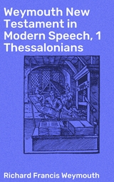 Weymouth New Testament in Modern Speech, 1 Thessalonians - Richard Francis Weymouth