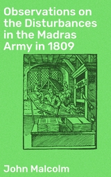 Observations on the Disturbances in the Madras Army in 1809 - John Malcolm