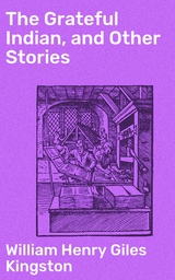 The Grateful Indian, and Other Stories - William Henry Giles Kingston