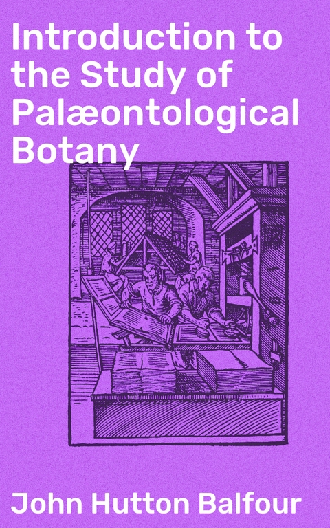 Introduction to the Study of Palæontological Botany - John Hutton Balfour