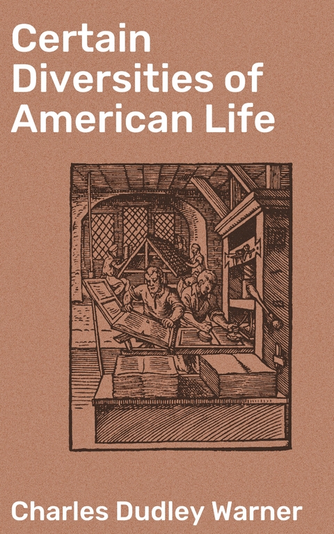 Certain Diversities of American Life - Charles Dudley Warner