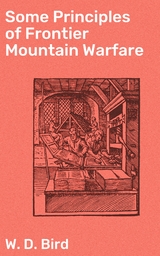 Some Principles of Frontier Mountain Warfare - W. D. Bird