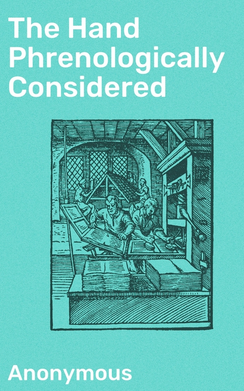 The Hand Phrenologically Considered -  Anonymous